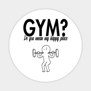 GYM? Do you mean my happy place? Magnet